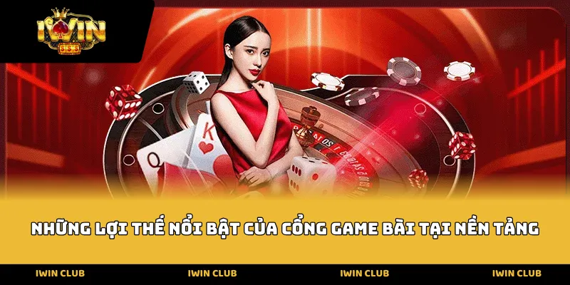 Những lợi thế nổi bật của cổng game bài tại nền tảng