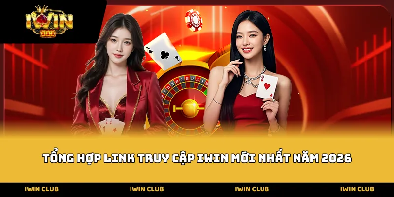 Tổng hợp link truy cập IWIN mới nhất năm 2026